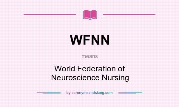 What does WFNN mean? It stands for World Federation of Neuroscience Nursing