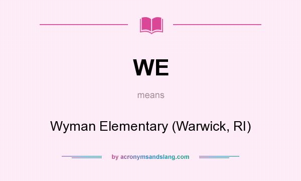 What does WE mean? It stands for Wyman Elementary (Warwick, RI)