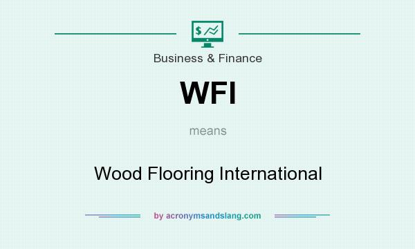 What does WFI mean? It stands for Wood Flooring International