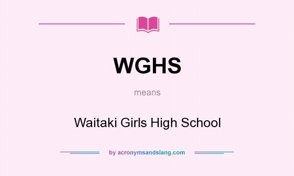 What does WGHS mean? It stands for Waitaki Girls High School