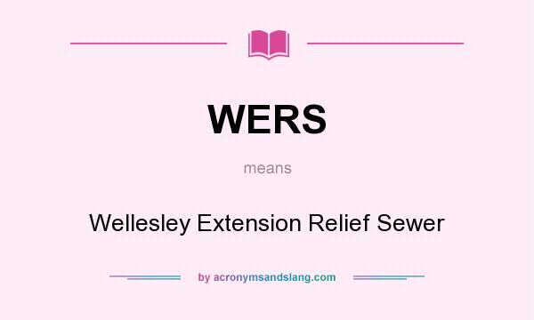What does WERS mean? It stands for Wellesley Extension Relief Sewer