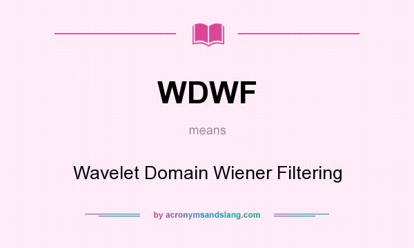 What does WDWF mean? It stands for Wavelet Domain Wiener Filtering