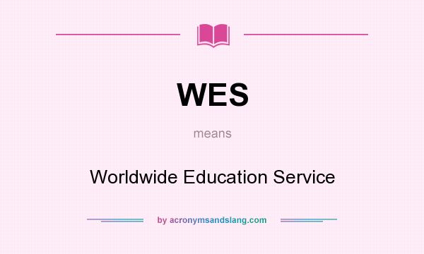 What does WES mean? It stands for Worldwide Education Service