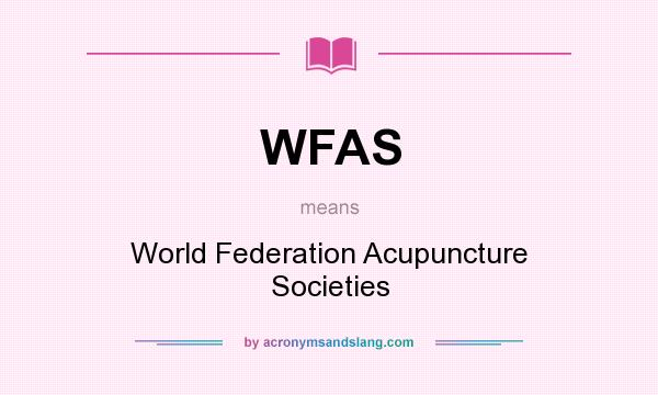 What does WFAS mean? It stands for World Federation Acupuncture Societies
