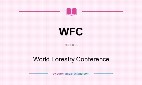 What does WFC mean? It stands for World Forestry Conference