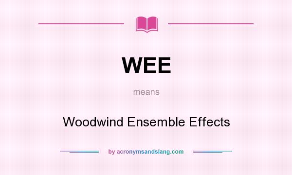 What does WEE mean? It stands for Woodwind Ensemble Effects