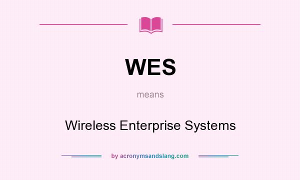 What does WES mean? It stands for Wireless Enterprise Systems