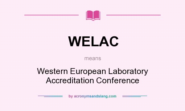 What does WELAC mean? It stands for Western European Laboratory Accreditation Conference