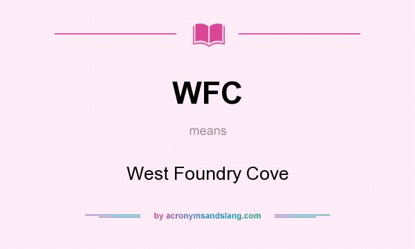 What does WFC mean? It stands for West Foundry Cove