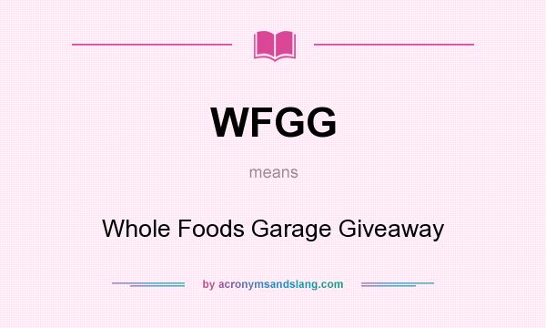 What does WFGG mean? It stands for Whole Foods Garage Giveaway
