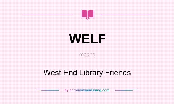 What does WELF mean? It stands for West End Library Friends