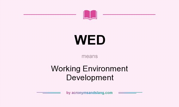 What does WED mean? It stands for Working Environment Development