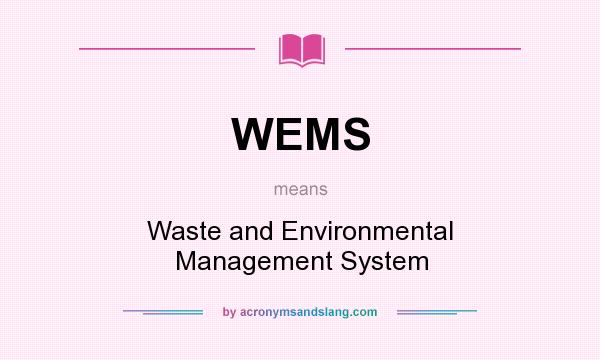 What does WEMS mean? It stands for Waste and Environmental Management System