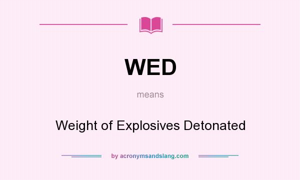 What does WED mean? It stands for Weight of Explosives Detonated