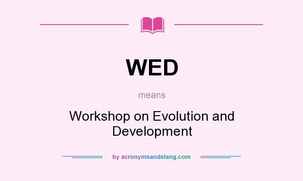 What does WED mean? It stands for Workshop on Evolution and Development