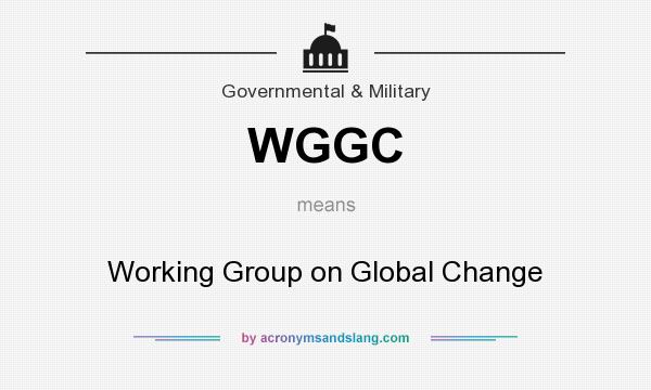 What does WGGC mean? It stands for Working Group on Global Change