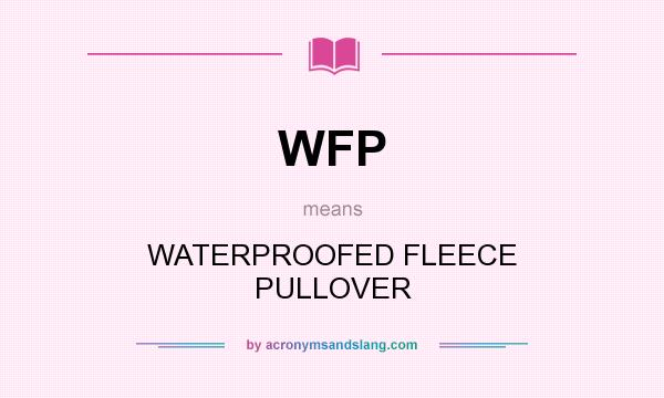 What does WFP mean? It stands for WATERPROOFED FLEECE PULLOVER