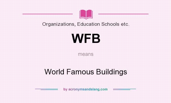 What does WFB mean? It stands for World Famous Buildings