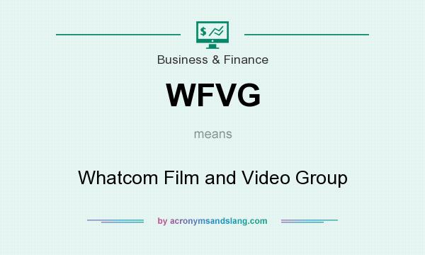 What does WFVG mean? It stands for Whatcom Film and Video Group