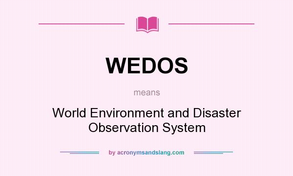 What does WEDOS mean? It stands for World Environment and Disaster Observation System