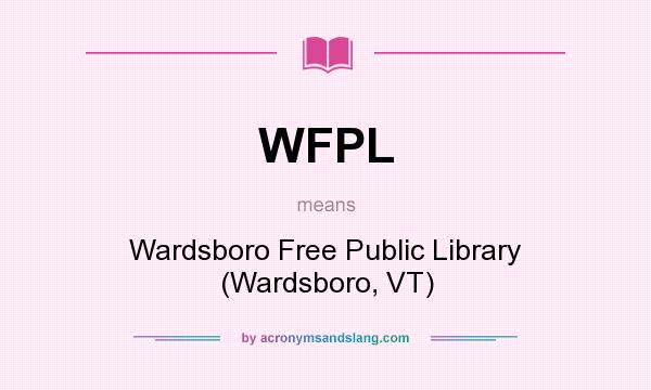 What does WFPL mean? It stands for Wardsboro Free Public Library (Wardsboro, VT)