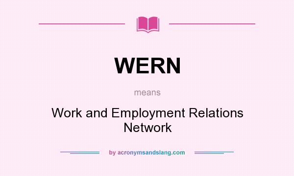 What does WERN mean? It stands for Work and Employment Relations Network