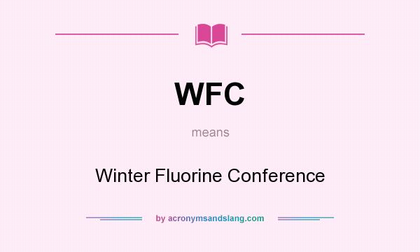 What does WFC mean? It stands for Winter Fluorine Conference