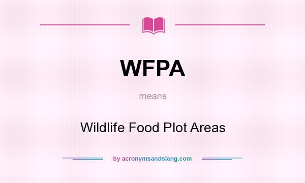 What does WFPA mean? It stands for Wildlife Food Plot Areas