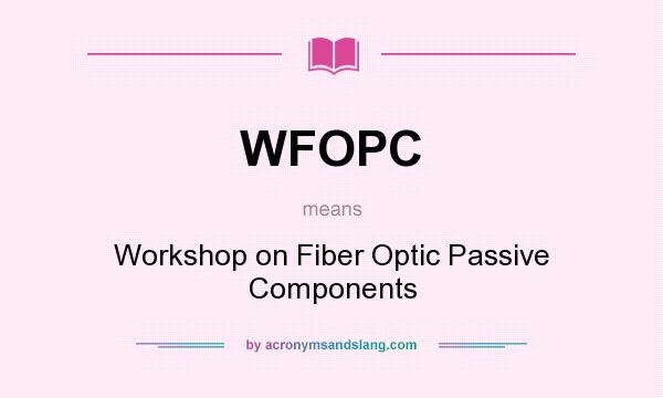 What does WFOPC mean? It stands for Workshop on Fiber Optic Passive Components