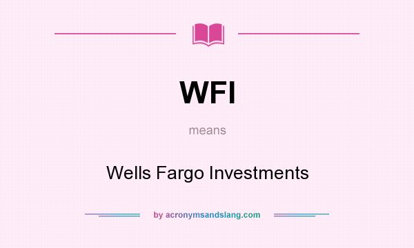 What does WFI mean? It stands for Wells Fargo Investments