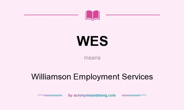What does WES mean? It stands for Williamson Employment Services