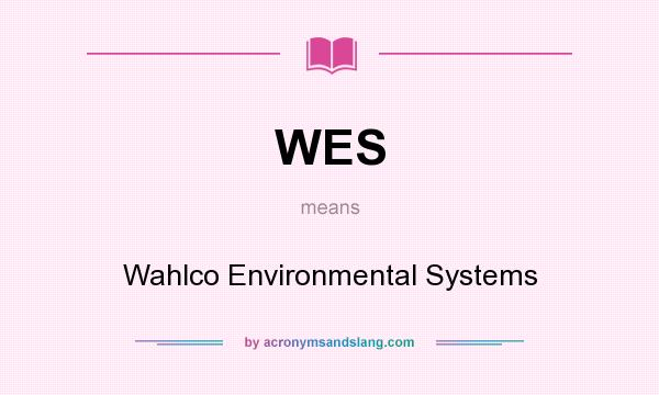 What does WES mean? It stands for Wahlco Environmental Systems