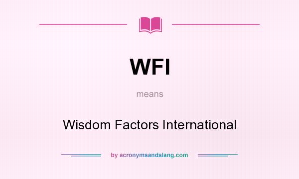 What does WFI mean? It stands for Wisdom Factors International