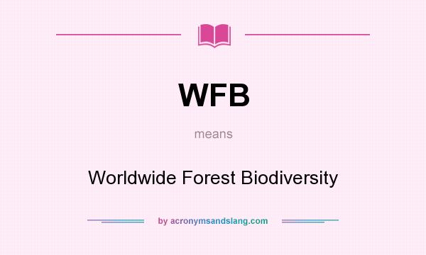 What does WFB mean? It stands for Worldwide Forest Biodiversity