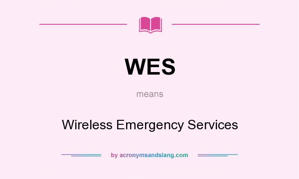 What does WES mean? It stands for Wireless Emergency Services