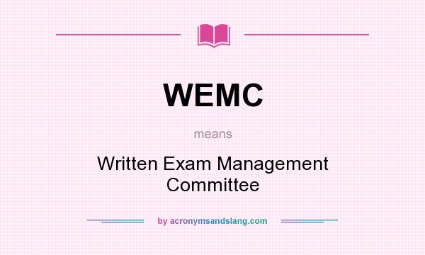 What does WEMC mean? It stands for Written Exam Management Committee