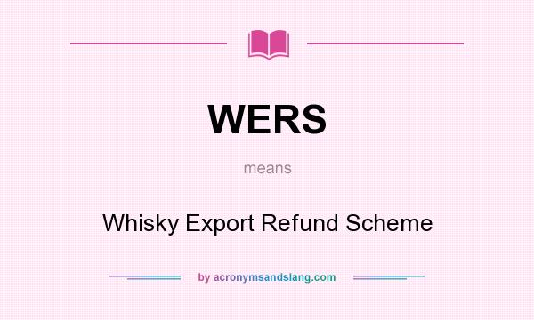 What does WERS mean? It stands for Whisky Export Refund Scheme