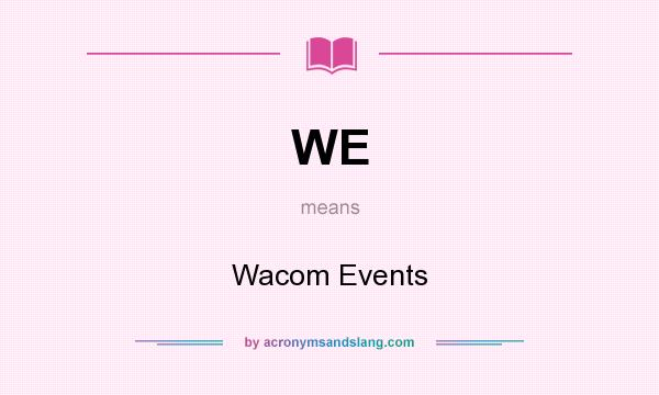What does WE mean? It stands for Wacom Events
