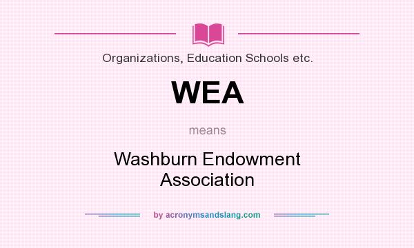 What does WEA mean? It stands for Washburn Endowment Association