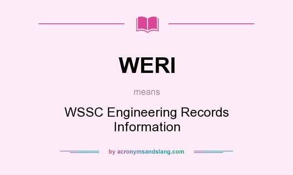 What does WERI mean? It stands for WSSC Engineering Records Information