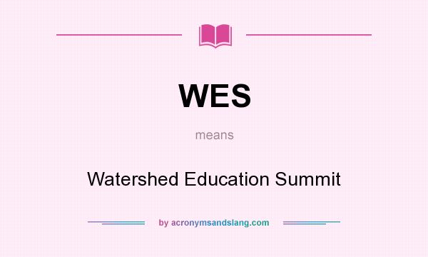 What does WES mean? It stands for Watershed Education Summit