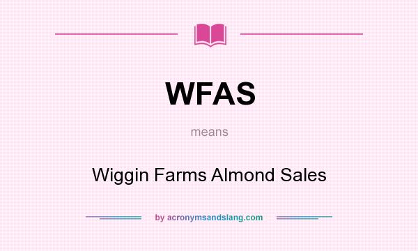 What does WFAS mean? It stands for Wiggin Farms Almond Sales