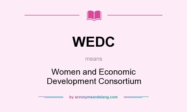 What does WEDC mean? It stands for Women and Economic Development Consortium
