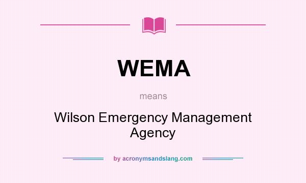 What does WEMA mean? It stands for Wilson Emergency Management Agency