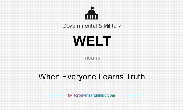 What does WELT mean? It stands for When Everyone Learns Truth