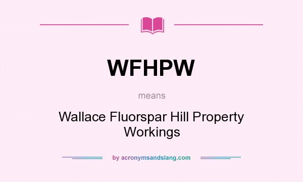 What does WFHPW mean? It stands for Wallace Fluorspar Hill Property Workings