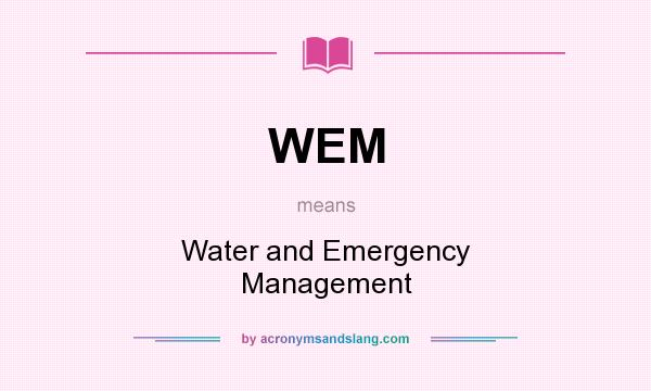 What does WEM mean? It stands for Water and Emergency Management