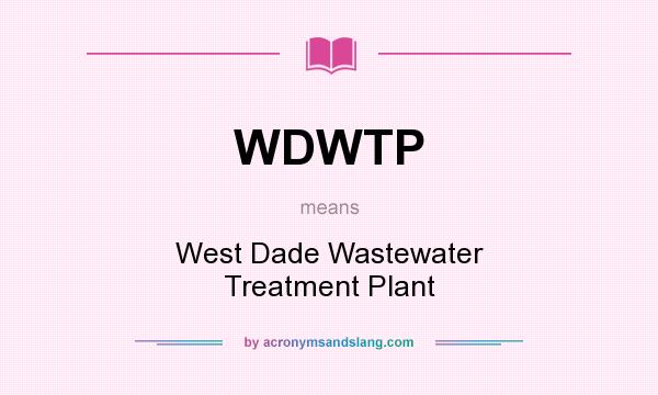 What does WDWTP mean? It stands for West Dade Wastewater Treatment Plant