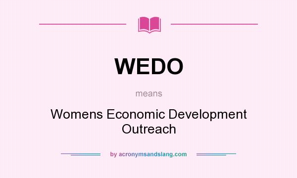 What does WEDO mean? It stands for Womens Economic Development Outreach