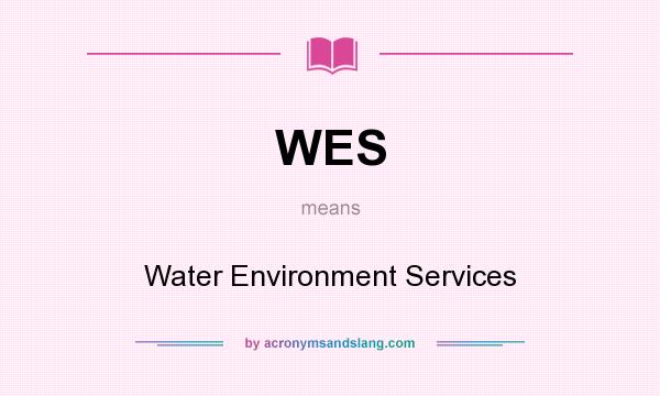 What does WES mean? It stands for Water Environment Services